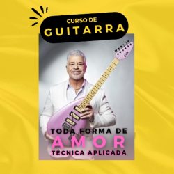 CURSO DE GUITARRA – Desenvolvimento técnico com base em repertório (Música: TODA FORMA DE AMOR)