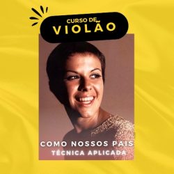 CURSO DE VIOLÃO - Desenvolvimento técnico com base em repertório (Música: Como Nossos Pais)