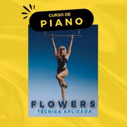 CURSO DE PIANO – Desenvolvimento técnico com base em repertório (Música: Flowers)