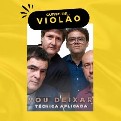 CURSO DE VIOLÃO - Desenvolvimento técnico com base em repertório (Música: Vou deixar)