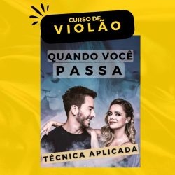 CURSO DE VIOLÃO E GUITARRA - Desenvolvimento técnico com base em repertório (Música: Quando Você Passa)